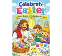 Celebrate Easter: A Faith-Based Activity Book for Kids: 75 Double-Sided Easter Activities for Faith-Filled Fun | Celebrating Easter Through Faith, ... Faith| Travel-Size 6 x 9 Easter Activity Book