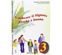 Celebrate il Signore perché è buono. Quaderno attivo dei ragazzi. Vol. 3