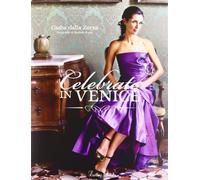 Celebrate in Venice. Ediz. illustrata - Dalla Zorza Csaba