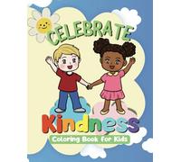 Celebrate Kindness: Coloring Book for Kids with Positive Notes and Lessons of Care and Compassion