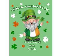 Celebrate Saint Patrick's Day Kawaii Coloring Book for Kids: Fun Coloring Pages for Relaxation, Creativity, and Stress Relief for Children