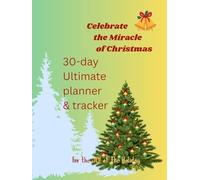 Celebrate the Miracle of Christmas: A 30-day Ultimate Christmas Planner & Tracker