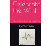 Celebrate the Win!: STEMI, Widow Maker and the Miracle After