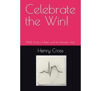 Celebrate the Win!: STEMI, Widow Maker and the Miracle After