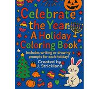 Celebrate the Year: A Holiday Coloring Book: Includes writing or drawing prompts for each holiday!