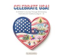 Celebrate USA: Festivals, Traditions & Culture for Kids Ages 5-7: A Fun and Educational Adventure Through American Holidays, History, and Celebrations