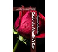 Celebrate Valentine's Day!: Fall in Love with Fun Facts, Traditions, and Sweet Surprises!