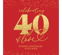 Celebrating 40 Years Of Love Wedding Anniversary Guestbook: With Gift Log And Thank You Tracker - Ruby Gold Edition