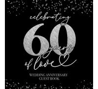 Celebrating 60 Years Of Love Wedding Anniversary Guestbook: With Gift Log And Thank You Tracker - Silver Black Edition