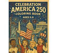Celebrating America 250colo: Coloring Book Ages 5-9
