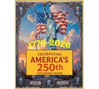Celebrating America’s 250th Coloring Book: 1776-2026: A Patriotic Coloring Journey