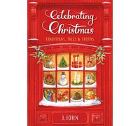 Celebrating Christmas: Traditions, Tales and Truths