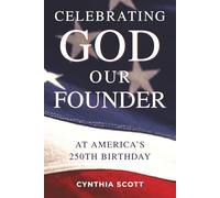 Celebrating God, Our Founder, at America's 250th Birthday