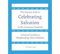 Celebrating Salvation in the Covenant Festivals: A Parent's Guide to Shepherding Their Children: 1