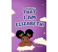 Celebrating That My Name Is Elizabeth!: A Young Girl's Book About The Promise Of Her Name