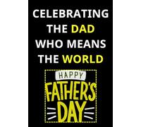 CELEBRATING THE DAD WHO MEANS THE WORLD: Happy Father’s Day Stories, Advice & Memories , Fun Notebook For Father Will Enjoy and Appreciate. A Father's ... for Notes, Memories, and Moments That Matters