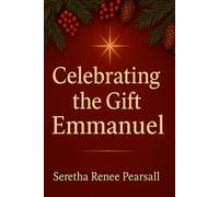 Celebrating the Gift of Emmanuel! Unto Us a Child is Born: Christmas Devotional