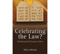 Celebrating the Law?: Rethinking Old Testament Ethics - Lalleman Hetty