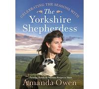 Celebrating the Seasons With the Yorkshire Shepherdess: Farming, Family and Delicious Recipes to Share