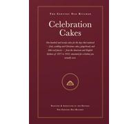 Celebration Cakes: 120 Vintage Celebration Cake Recipes, Annotated with Modern Measures & Oven Temperatures (Century Old Kitchen)
