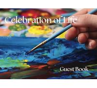 Celebration of Life Guest Book for Artists: Capture Colorful Memories and Tributes in Honor of a Creative Life