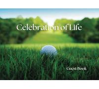 Celebration of Life Guest Book for Golf Enthusiasts: Capture Messages and Memories in Honor of a Life Lived with Passion for the Game