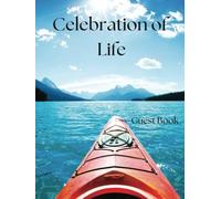 Celebration of Life Guest Book with Kayak Theme-Ripples of Remembrance: Capture Memories and Tributes in Honor of a Life Lived with Adventure