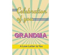 Celebration of You Grandma: A Love Letter to You