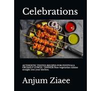 CELEBRATIONS A collection of non vegetarian recipes: AUTHENTIC TESTED RECIPES FOR FESTIVALS OR DAILY LUNCH / DINNER Non-vegetarian cuisine straight into your kitchen.