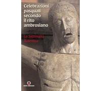 Celebrazioni pasquali secondo il rito ambrosiano. La settimana autentica