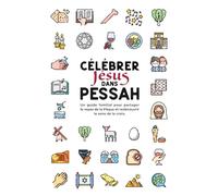 Célébrer Jésus dans Pessah: Un guide familial pour partager le repas de la Pâque et redécouvrir le sens de la croix.