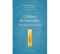 Célébrer les funérailles: Dans le feu de l'espérance