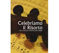 Celebriamo il Risorto. Inni e canti per l'annuncio dell'Evangelo