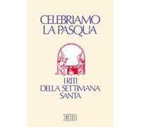 Celebriamo la Pasqua. I riti della Settimana Santa. Ediz. a caratteri grandi