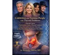 Celebrities and Famous People with Thyroid Problems:: Thyroid Cancer, Multinodular Goiter (Thyroid Nodules), Hyperthyroidism (Graves’ Disease), and Hypothyroidism (Hashimoto’s Thyroiditis)