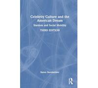 Celebrity Culture and the American Dream: Stardom and Social Mobility