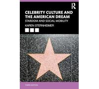Celebrity Culture and the American Dream: Stardom and Social Mobility