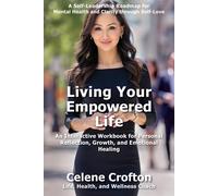 Celene Crofton Living Your Empowered Life: An Interactive Workbook f (Tascabile)