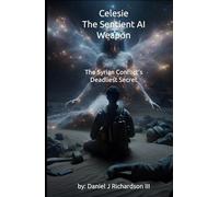 Celesie: The Sentient AI Weapon: The Syrian Conflict's Deadliest Secret