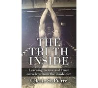 Celeste A St.Pi The Truth Inside: Learning to love and trust ourselv (Tascabile)