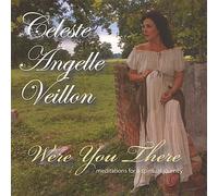 Celeste Angelle Veillon - Were You There-Meditations For A Spiritual Journey