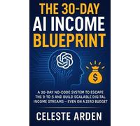 Celeste Arden The 30-Day AI Income Blueprint (Tascabile)