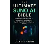 Celeste Arden The Ultimate Suno AI Bible (Tascabile)