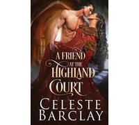 Celeste Barclay A Friend at the Highland Court (Tascabile)