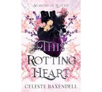 Celeste Baxendell This Rotting Heart (Copertina rigida) Seasons of Legend