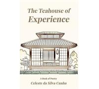 Celeste da Silva Cunha The Teahouse of Experience (Tascabile)
