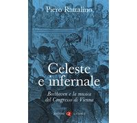 Celeste e infernale. Beethoven e la musica del congresso di Vienna