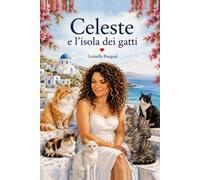 Celeste e l’isola dei gatti: Celeste e L'isola dei gatti - Dove ogni miagolio nasconde una magia