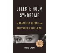 Celeste Holm Syndrome: On Character Actors from Hollywood’s Golden Age: On Character Actors from Hollywood’s Golden Age