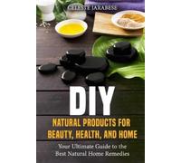 Celeste Jarabes DIY Natural Products for Beauty, Health, and Home: Y (Tascabile)